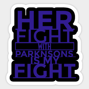 Her Fight with Parkinsons is my fight Sticker